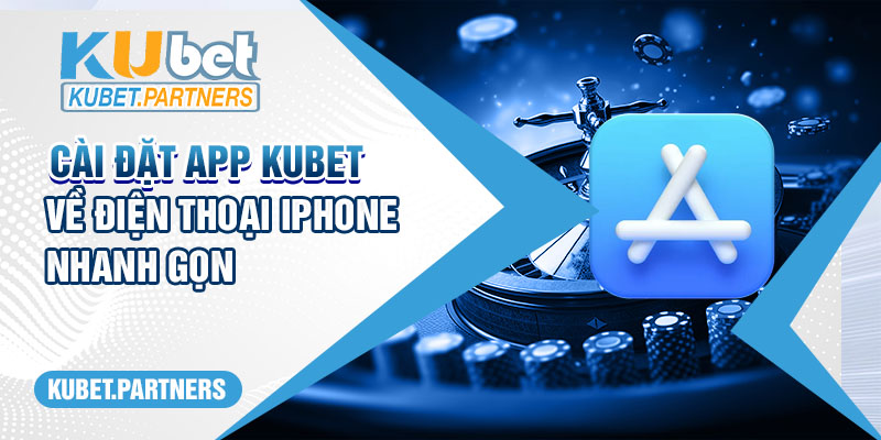 Cài đặt app Kubet về điện thoại Iphone nhanh gọn